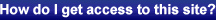How do I get access to this site?