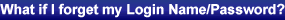 What if I forget my Login Name/Password?